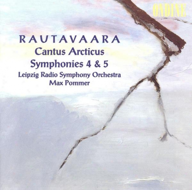 Rautavaara, E.: Cantus Arvticus / Symphonies Nos. 4 And 5 (leipzig Radio Consonance, Pommer)