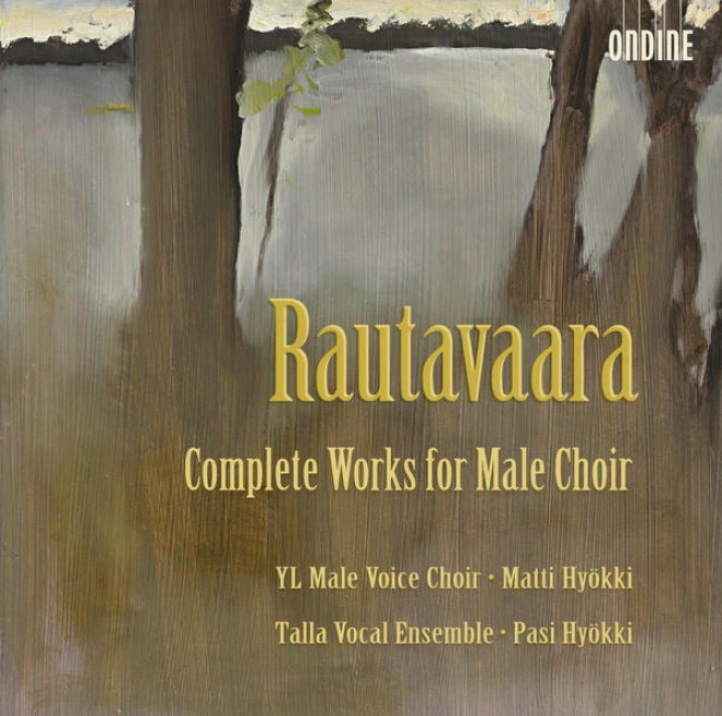 Rautavaara, E.: Choral Music For Ma1e Choir (complete) (ylioppilaskunban Laulajat Male Voice Choir, Talla Vocal Ensemble, Hyokki)