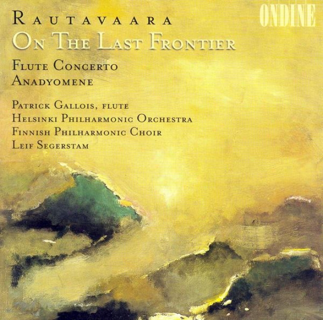 Rautavaara, E.: On The Last Frontier / Flute Concerto / Anadyomene (gallois)