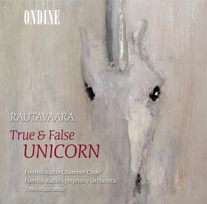 Rautavaara, E.: True And False Unicorn / Cancion De Nuestro Tiempo / Halavan Himmean Alla (finnish Radio Chamber Choir, Nuoranne)