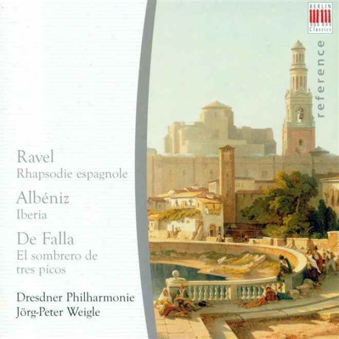 Ravel, M.: Rapsodie Espagnole / Albeniz, I.: Iberia (arr. E.f. Arbos) / Falla, M. De: The 3-cornered Hat (dresden Philharmonic, We