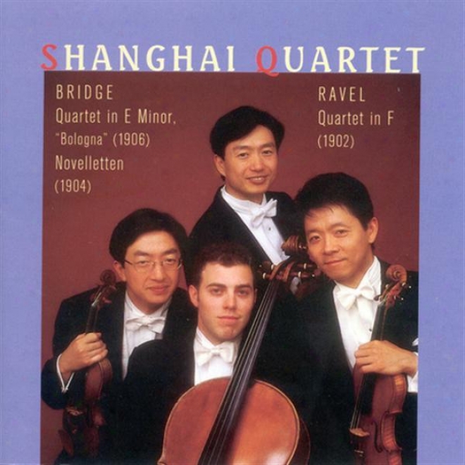"ravel, M.: Stfing Quartet In F Major / Bridge, F.: String Quartet, ""bologna"" / Novelletten (shanghai Quartet)"