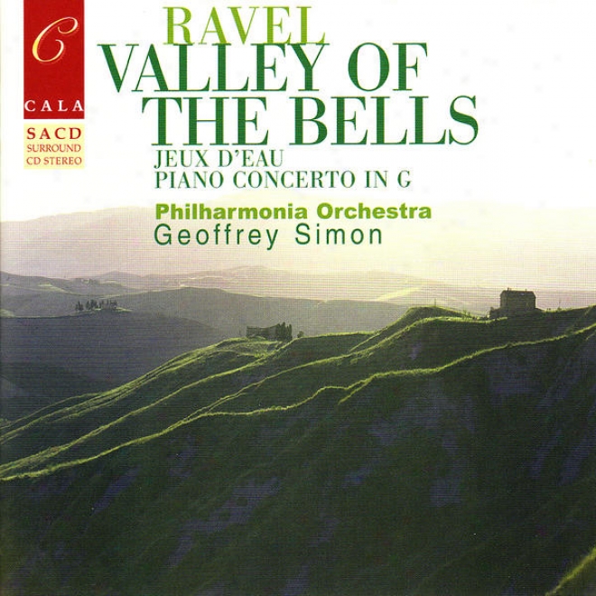 Ravel: Valley Of The Bells, Jeux D'eau, Rapsodie Espagnole, Le Gibet, Et Al.