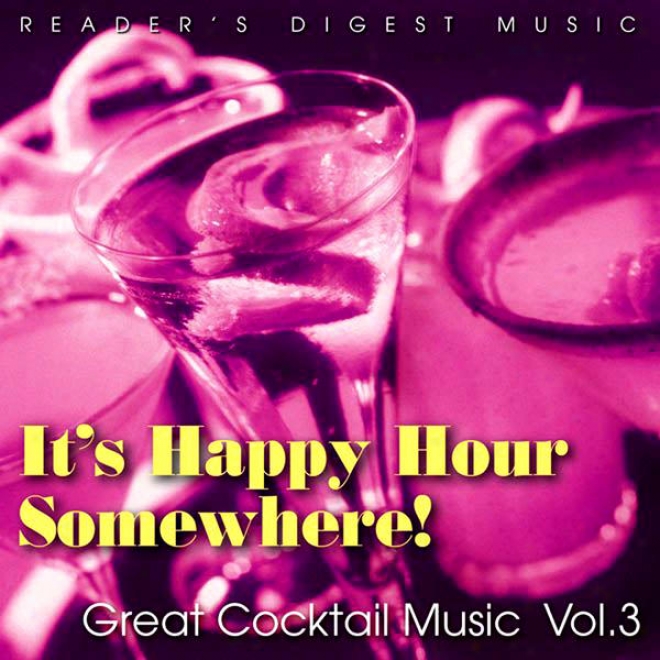 Reader's Digest Music: It's Happy Sixty minutes Somewhere! Great Cocktail Music, Vol. 3