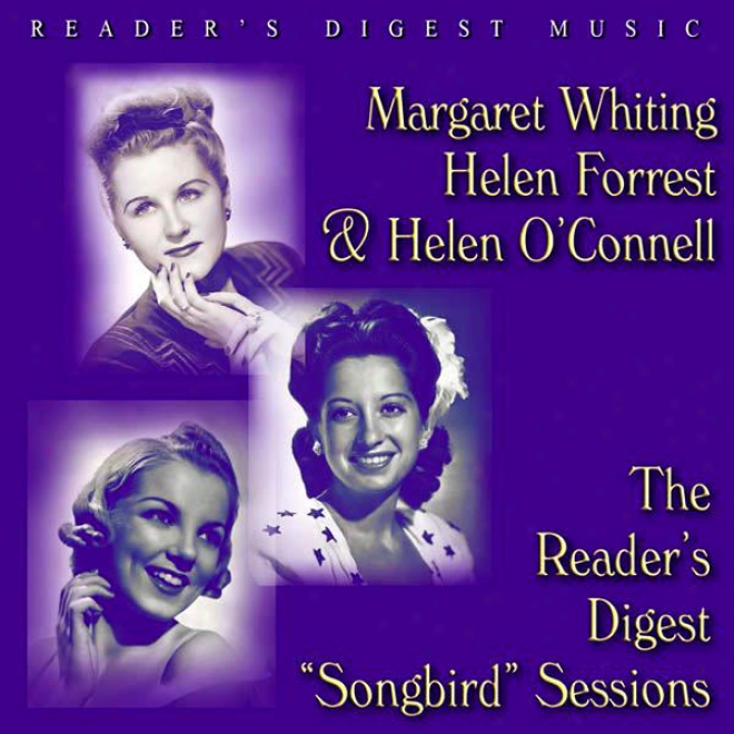 "reader's Study Music: Margaret Whiting, Helen Forrest And Helen O'connell: The Reader's Digwst ""songbird"" Sessions"