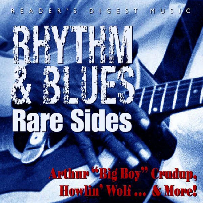 "reader's Digest Music: Rhythm & Blues Rare Sides: Arthur ""big Boy"" Crudup, Howlin' Wolf And More!"