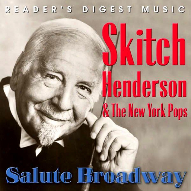 Reader's Digest Music: Skitch Henderson & The New York Pops Salute Broadway
