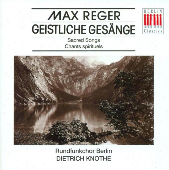 Reger, M.: 8 Geistliche Gesange, Opp. 110, 138 (berlin Radio Chorus, Halle Collegium Vocale, Knotne)