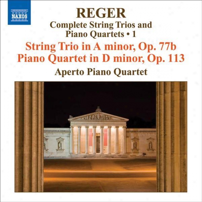 Reger, M: String Trios And Piano Quartets (complete), Vol. 1 (aperto Piano Quartet) - String Trio, Op. 77b / Piano Quartet, Op. 11