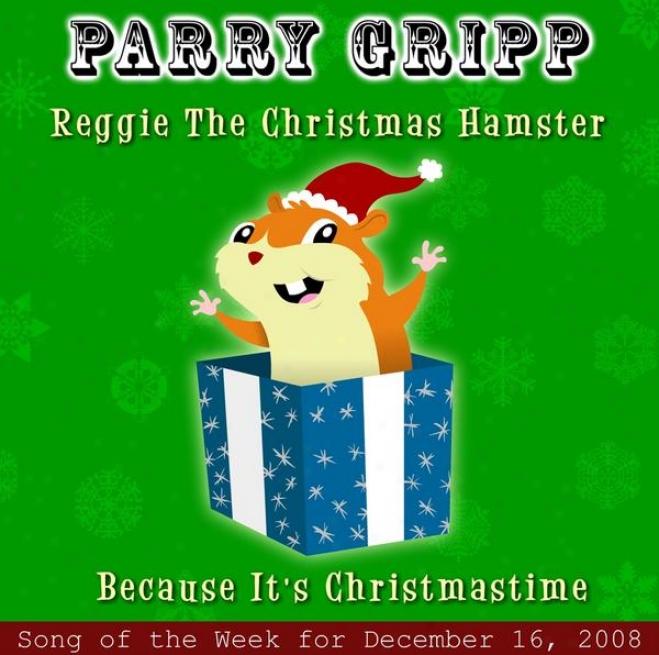 Reggie The Christmas Hamster: Parry Gripp Song Of The Week For December 16, 2008 - Single