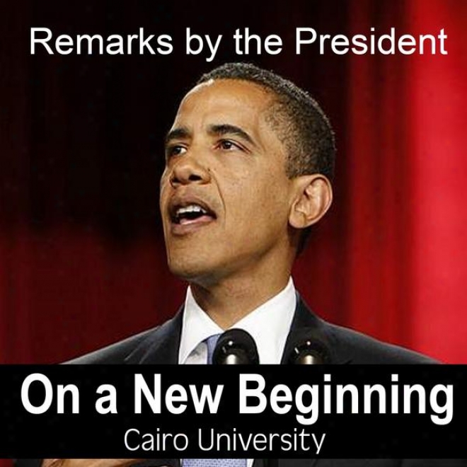 Remarks Of The President On A New Beginning - Cairo Univerdity By Barack Obama