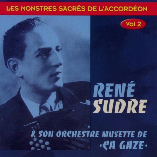 Renã© Sudre Et Son Orchestre De Musette Ã§a Gaze (les Monstres Sacrã©s De L'accordã©on, Vol. 2)
