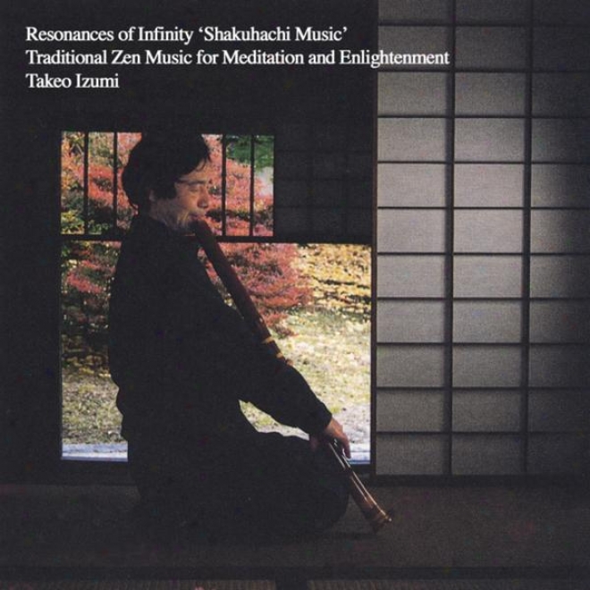 Resonances Of Infinity 'shakuhachi Music' - Traditional Zen Music For Meditation Anr Enlightenment