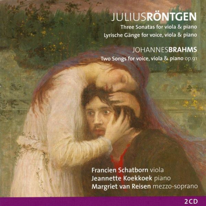 Rã¶ntgen, Three Sonatas & Brahms, Two Songs Op. 91 For Voice, Viola And Piano
