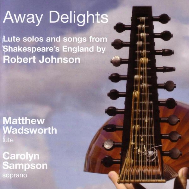 Robert Johnson: Away Delights - Lute Solos And Songs From Shakespeare's England