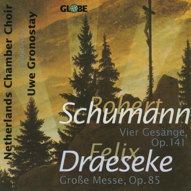 Robert Schumann, Felix Draeseke, Vier Doppelchã¶rige Gesã¤nge And Grosse Messe