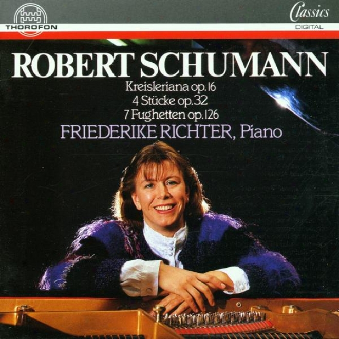 Robert Schumann: Kreisleriana, Op. 16, 4 Stã¼cke, Op. 32, 7 Fughetten, Op. 126