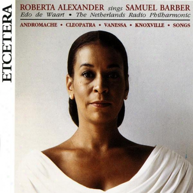 Roberta Alexander Sings Samuel Barber, With The Netherlands Radio Philarmonic