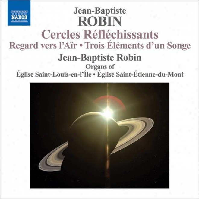 Robin, J.-b.: Organ Music - Esteem Vers L'air / 3 Elements D'un Songe / Cercles Reflechissants (j.-b. Robin)