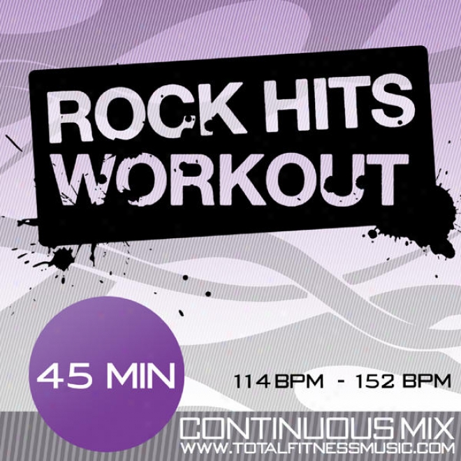 Rock Hits Workout 45 Minute Continuous Fitness Music Mix. 114bpm Â�“ 152bpm For Jogging, Cycling, Spinning,  Gym Workout & General F