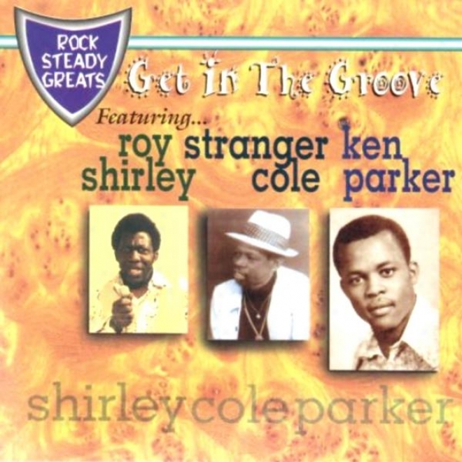 Defence Steady Greaats-get In The Groove Featuring Roy Shirley, Stranger Cole, Ken Parker