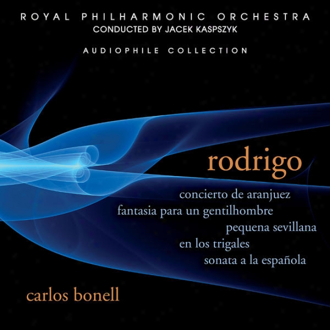 Rodrigo: Concierto De Aranju3z, Fantasia Para Un Gentilhombre, Sonata A La Espaã±ola