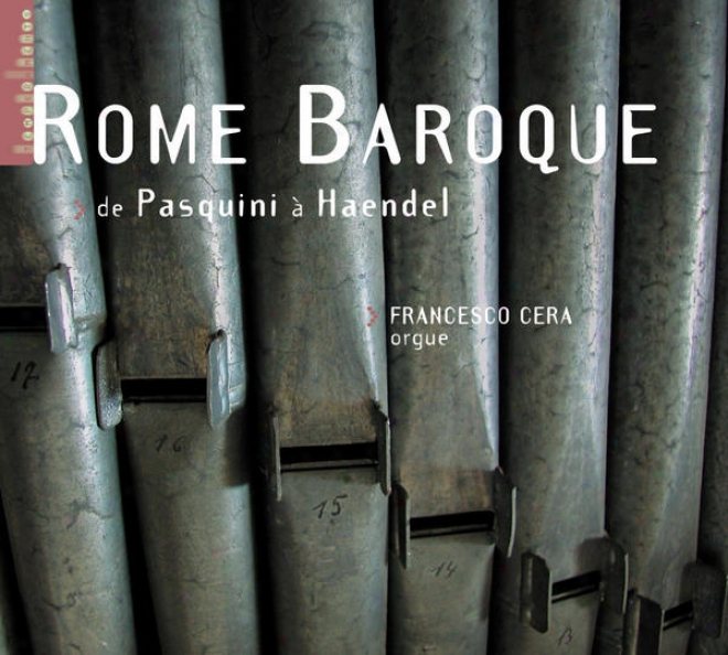Rome Baroque - De Pasquini Ã  Haendel (orgue G. Gugliemi De L'ã©glise Santa Maria In Vallicella Ã  Rome)