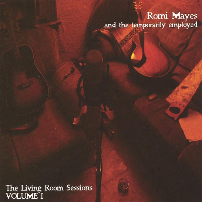 Romi Mayes And The Temporarily Employed: The Living Room Sessions Book One