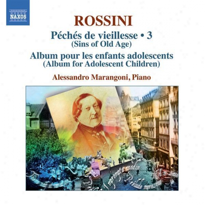Rossini, G.: Piano Music, Vo. 3 (marangoni) - Peches De Vieillesse, Vol. 5