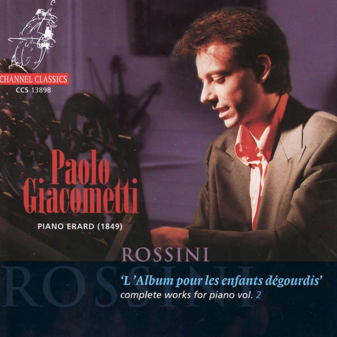 Rossini: L'album Pour Les Enfants Dã©gourdis - Complete Works For Piano Vol. 2