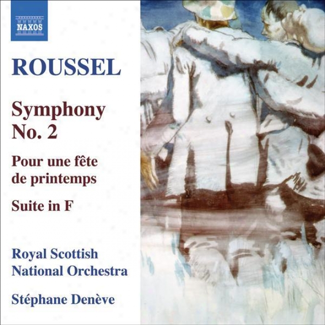 Roussel: Symphony None. 2 / Pour Une Fete De Printemps / Suite In F Major (deneve)