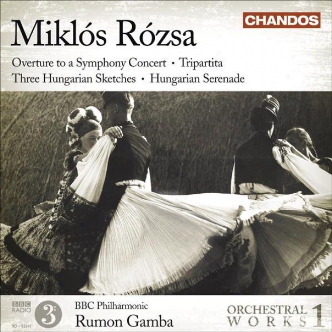 Rozsa, M.: Orchestral Works, Vol. 1 - Overture / Tripartita / 3 Hungarian Sketches / Hungarian Serenade (bbc Philarmonic, Gamba)