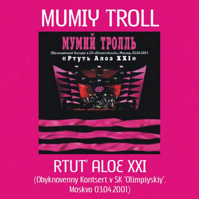 "rtut' Aloe Xxi / Mercury Aloe Xxi (a Usual Concert At Sk ""olimpiysky"", Mlscow 3.apr.2001)"