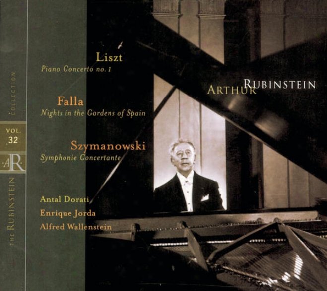 Rubinstein Collection, Vo. 32: Liszt: Piano Concerto No. 1; Szymanowski: Symphonie Concertante; Falla: Nights In The Gardens Of S