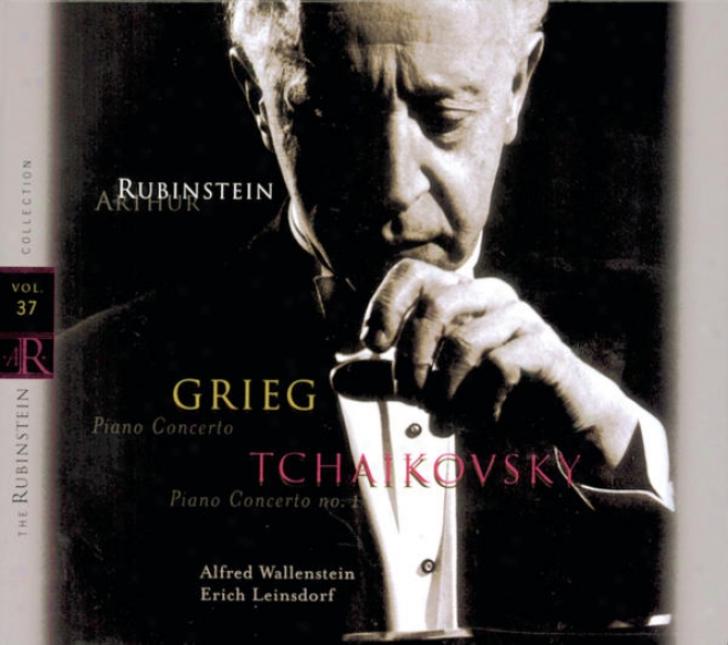 Rubinstein Collection, Vol. 37: Grieg: Piano Concerto In A Minor; Tchaikovsky: Piano Concerto No. 1