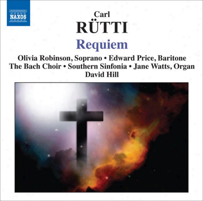 Rutti, C.: Requiem (o. Robinson, E. Price, J. Watts, Bach Choir, Southern Sinfonia, D. Hill)