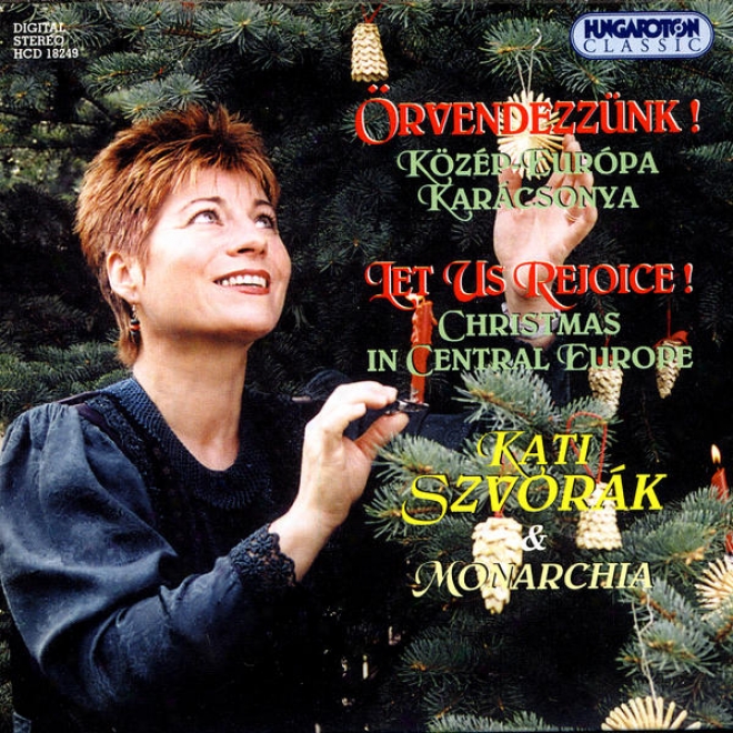 Örvendezznk! - Kzp-eurpa Karczonya (let Us Rejoice! - Christmas In Central Europe)