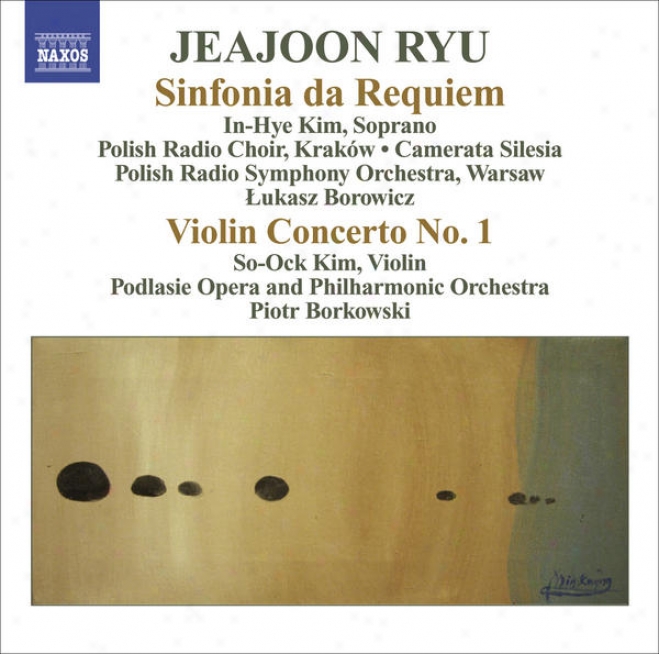 Ryu, Jeajoon: Sinfonia Da Requiem / Violin Concerto No. 1 (borowicz, Borkowski)