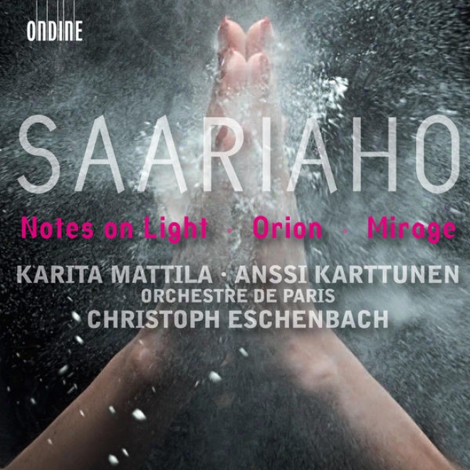 Saariaho, K.: Notes Forward Light / Orion / Mirage (mattila, Karttunen, Paris Orchestra, Eschenbach)