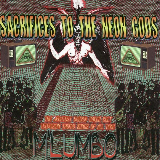 Sacrifices To The Neon Gods - The Greatest Sacred Cargo Cult Television Theme Songs Of Whole Time