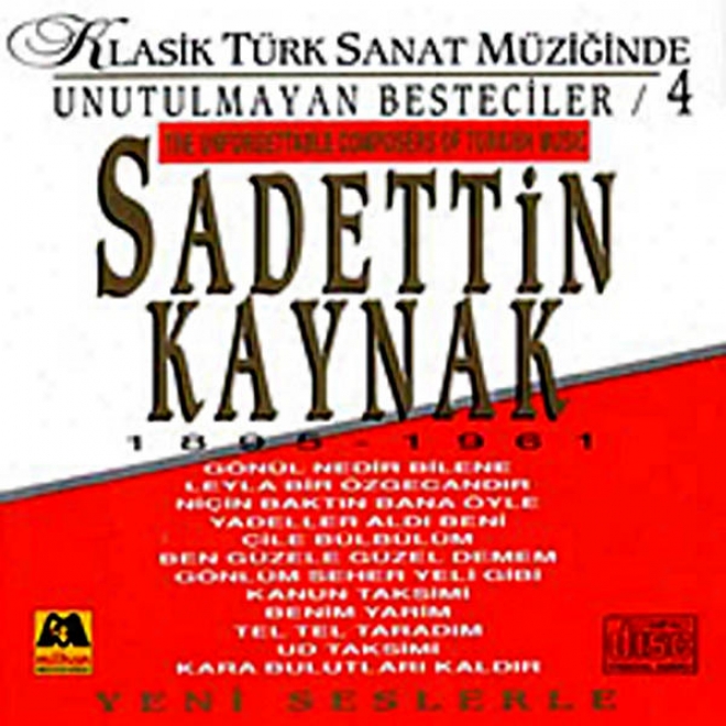 Sadettin Kaynak - Klasik Trk Sanat Mziginde Unutulmayan Besteciler 4 (the Unforgettable Composers Of Turkish Music)