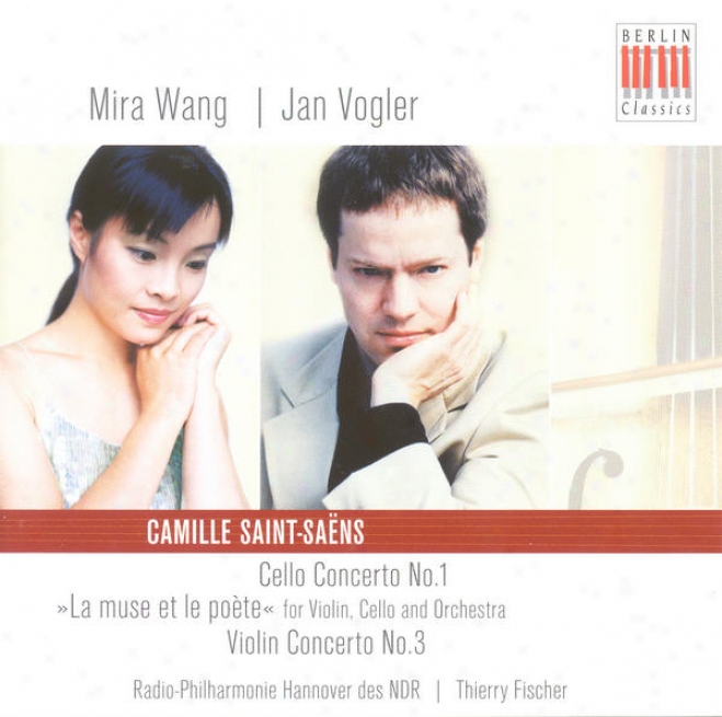 Saint-saens, C.: Cello Concerto No. 1 / Violin Concerto No. 3 / La Muse Et Le Poete (mira Wang, Vogler, North German Radio Philhar