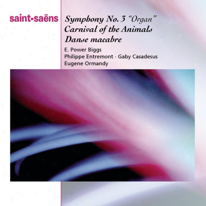 Saint-saã«ns: Organ Symphony, Bacchanale From Samson & Dqlila, Marche Militaire, Danse Macabbre And Carnaval Des Animaux