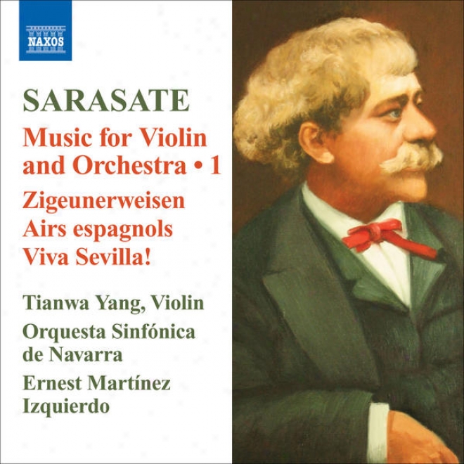 Sarasate, P. De: Violin And Orchestra Music, Vol. 1 (tianwa Yang, Navarre Symphony, Martinez-izquierdo)