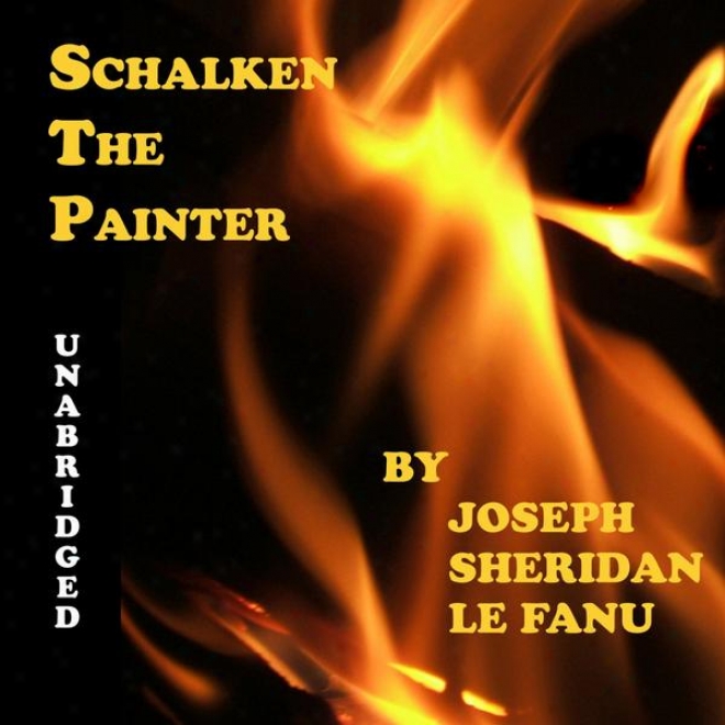 Schalken The Painter (unabridged),  A Scary Story,  By Joseph. Sheridan Le Fanu