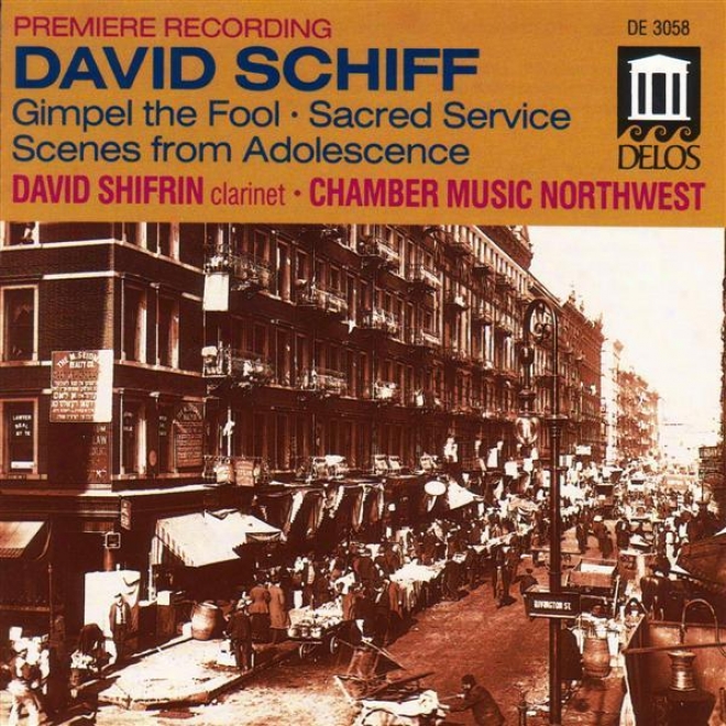 Schiff, D.: Sacred Service Suite / Divertimento From Gimpel The Fool / Scenes From Adolescence (chamber Music Northwest)