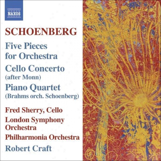 Schoenberg: 5 Orchestral Pieces / Cello Concerto / Brahms: Piano Quartet No. 1 (orch. Schoenberg)