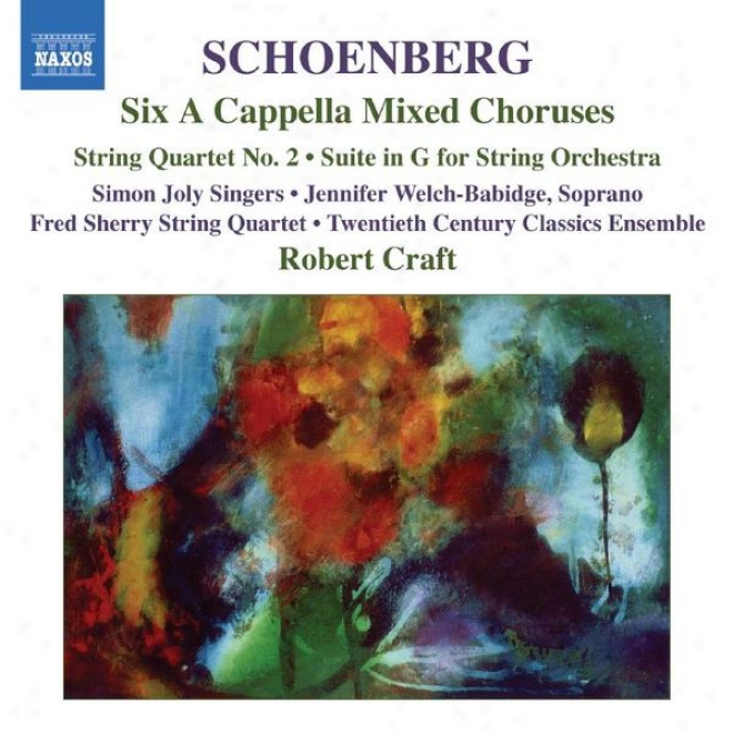 Schoenberg: 6 A Cappella Mixed Choruses / Ribbon Quartet No. 2 / Suite In G Major