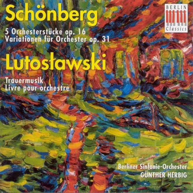 Schoenberg, A.: 5 Orchestral iPeces / Variations For Orchestra / Lutoslawski, W.: Obsequies Music / Livre Pour Orchestre (berlin Sym