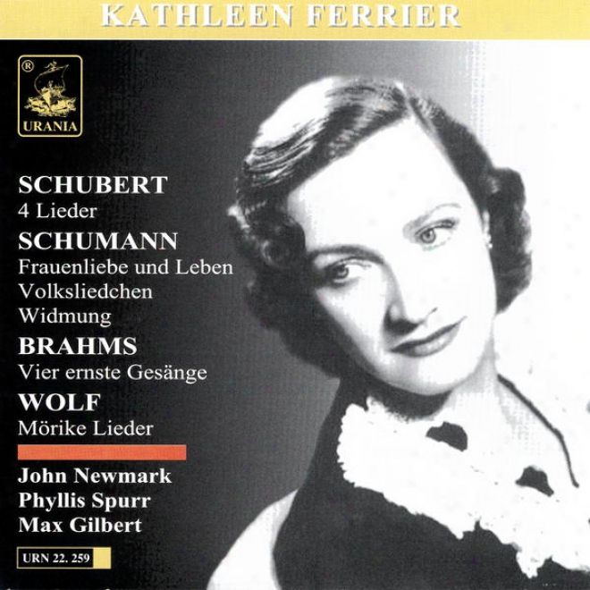 Schubert: 4 Lieder; Schumann: Fraunliebe Und Leben, Volksliedchen, Widmung; Brahms: Viet Ernste Gesnge; Wolf: Mrike Lieder